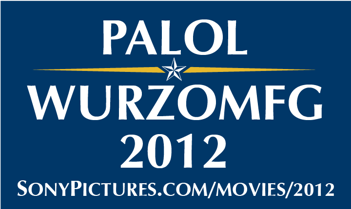 Palin 2012: PALOL WURZOMFG 2012 SonyPictures.com/movies/2012